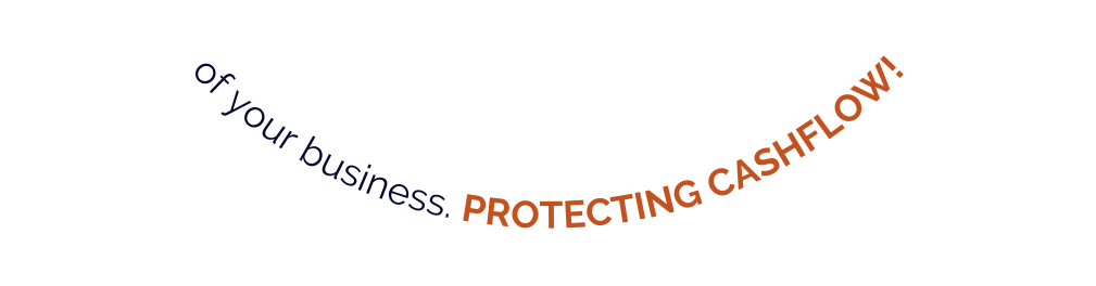 of your business PROTECTING CASHFLOW